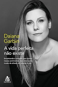 A Vida Perfeita Nao Existe Daiana Garbin